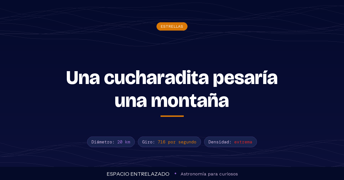 Estrellas de neutrones y púlsares: los objetos más densos del universo